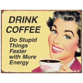 Tin Signs Drink Coffee Do Stupid Things…: BK-TSN1425